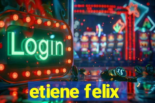 etiene felix